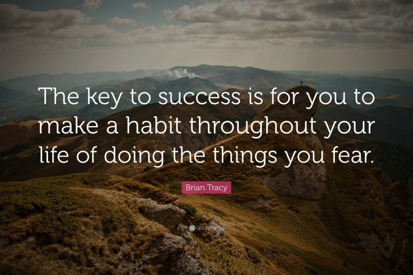 Courage Quotes: “The key to success is for you to make a habit throughout