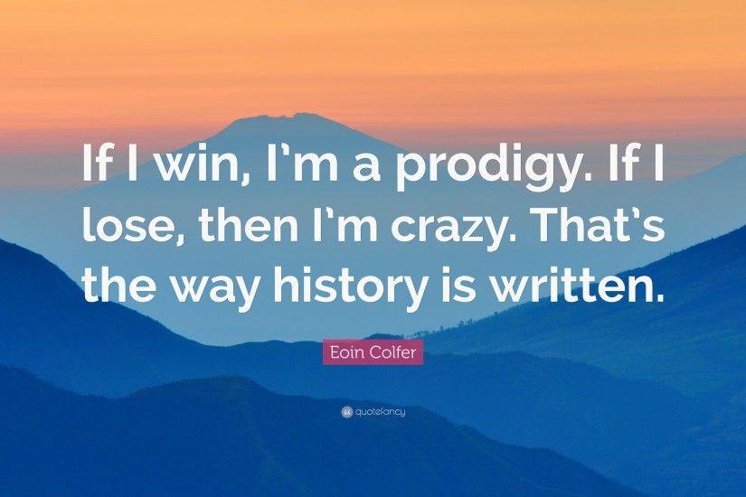 Eoin Colfer Quote: “If I win, I'm a prodigy. If