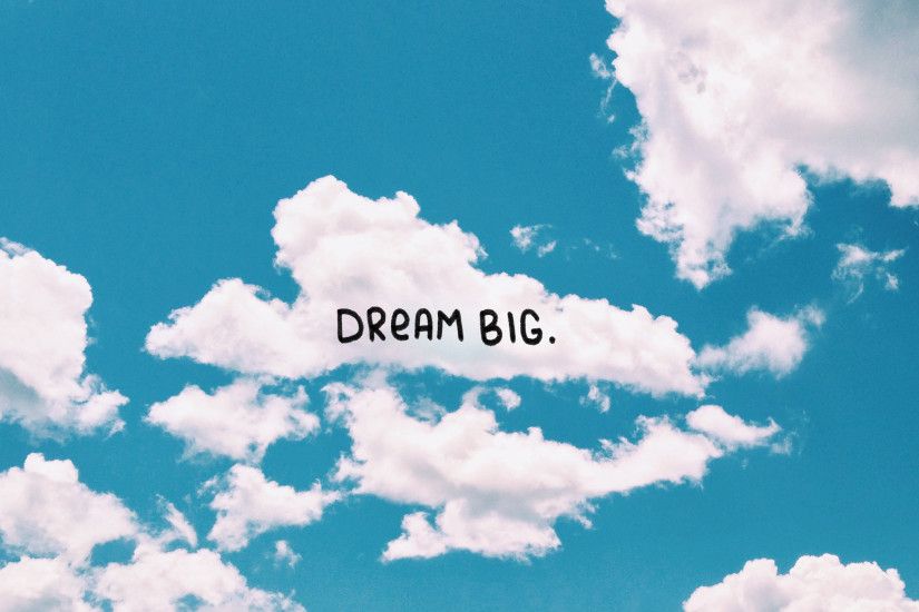 Dream Big Wallpaper - WallpaperSafari