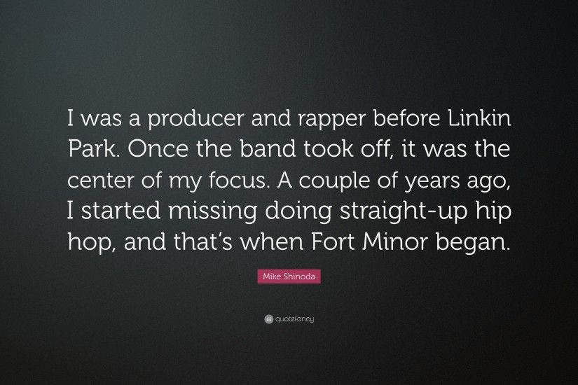 Mike Shinoda Quote: “I was a producer and rapper before Linkin Park. Once