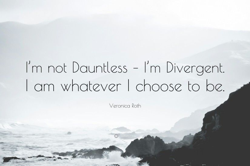 Veronica Roth Quote: “I'm not Dauntless – I'm Divergent.
