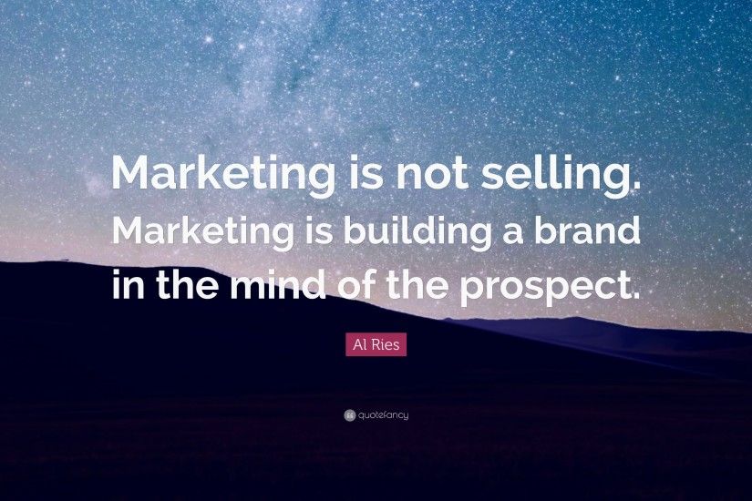 Al Ries Quote: “Marketing is not selling. Marketing is building a brand in