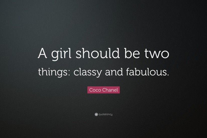 Coco Chanel Quote: “A girl should be two things: classy and fabulous.