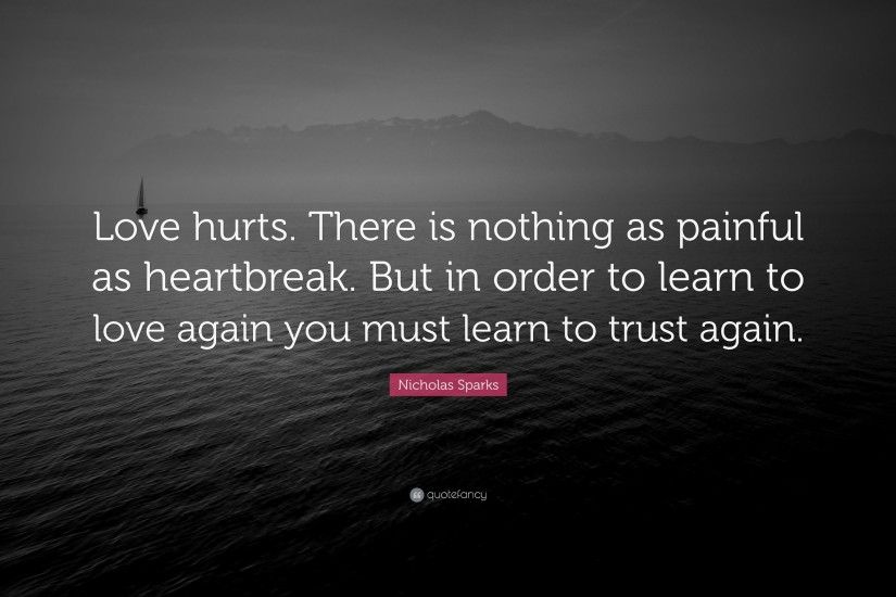 There is nothing as painful as heartbreak.