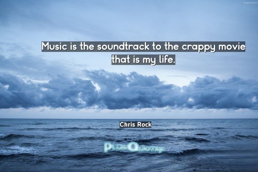 Download Wallpaper with inspirational Quotes- "Music is the soundtrack to  the crappy movie that