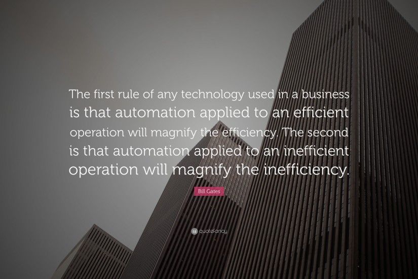 Marketing Quotes: “The first rule of any technology used in a business is  that