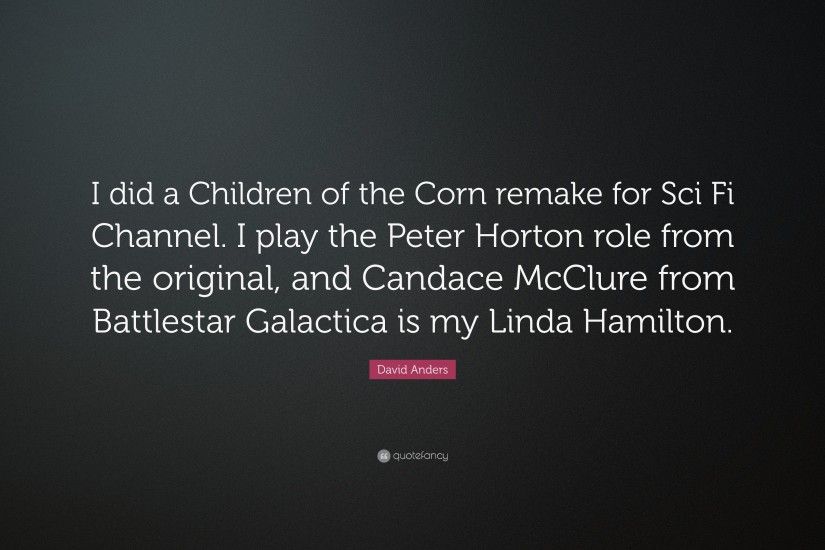 David Anders Quote: “I did a Children of the Corn remake for Sci Fi