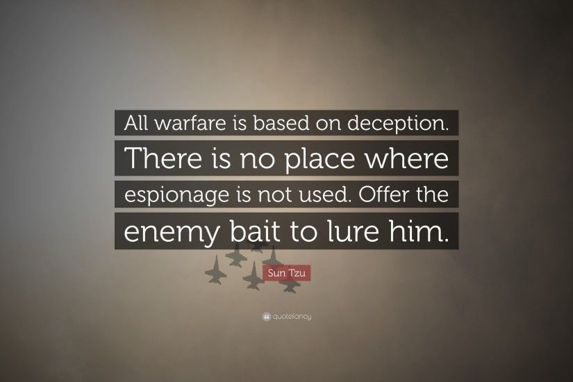 Sun Tzu Quote: “All warfare is based on deception. There is no place