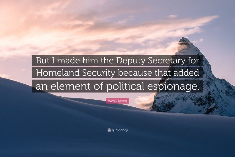 Wes Craven Quote: “But I made him the Deputy Secretary for Homeland  Security because