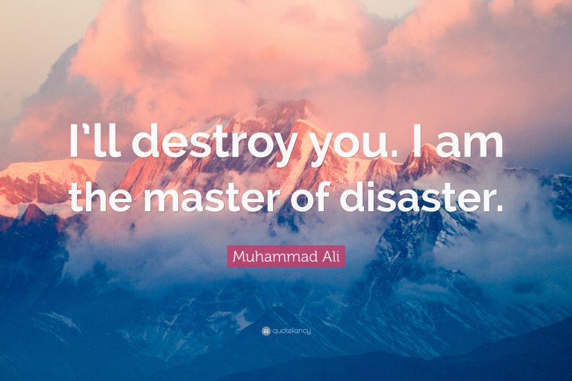 Muhammad Ali Quote: “I'll destroy you. I am the master of