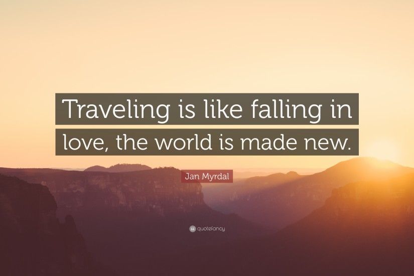 Jan Myrdal Quote: “Traveling is like falling in love, the world is made
