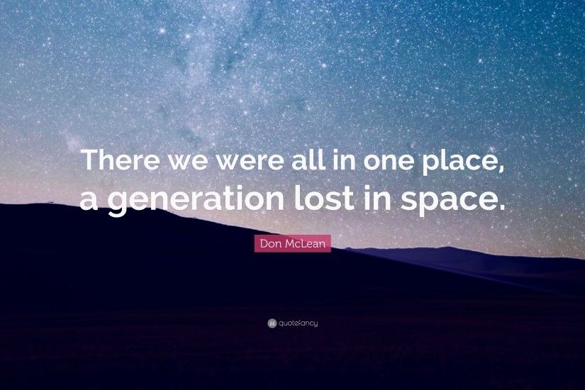 Don McLean Quote: “There we were all in one place, a generation lost