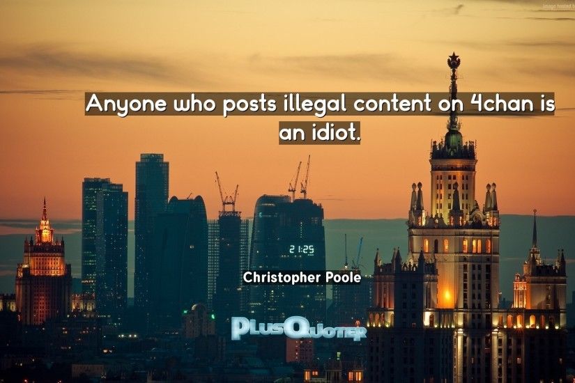 Download Wallpaper with inspirational Quotes- "Anyone who posts illegal  content on 4chan is an. “