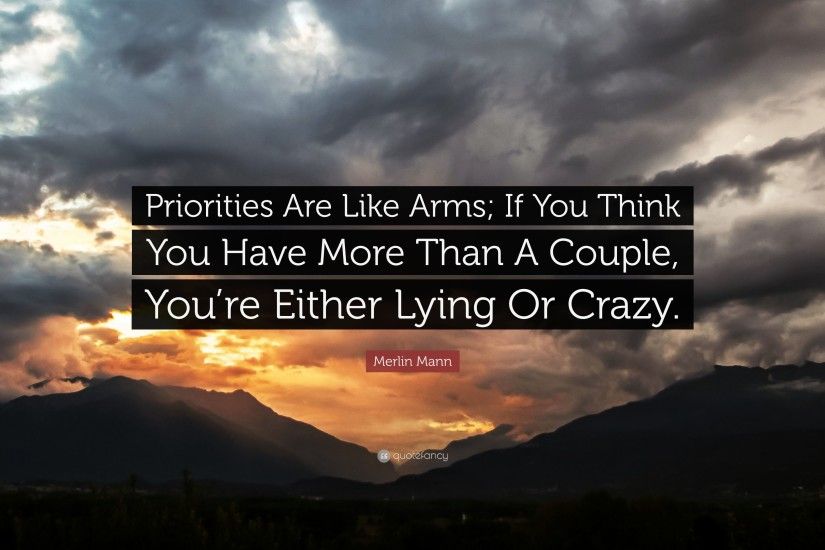 Merlin Mann Quote: “Priorities Are Like Arms; If You Think You Have More