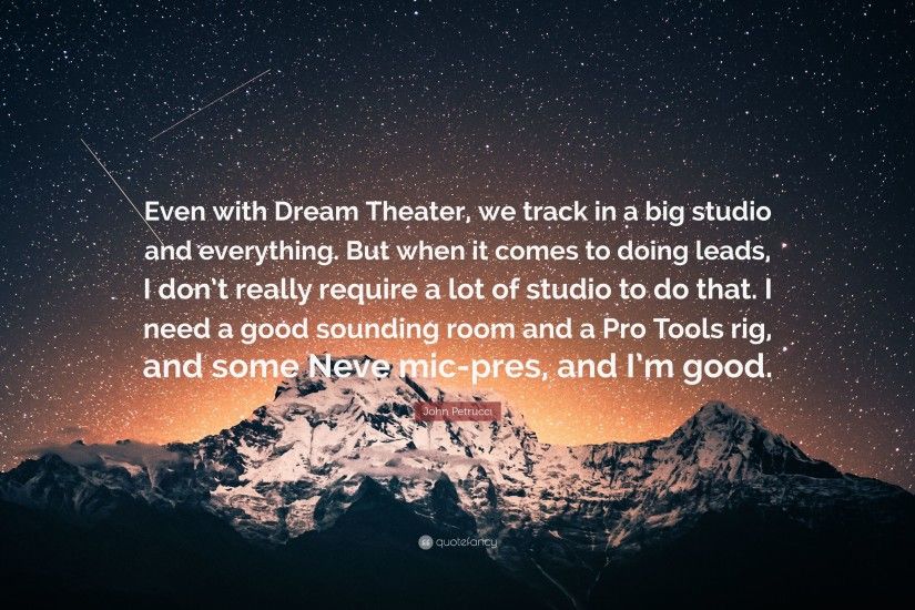 John Petrucci Quote: “Even with Dream Theater, we track in a big studio