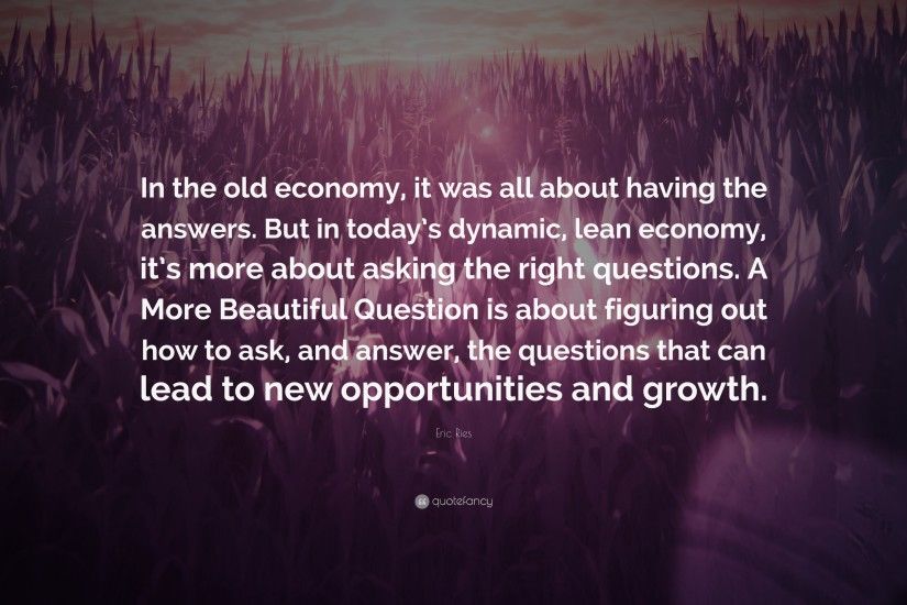 Eric Ries Quote: “In the old economy, it was all about having the