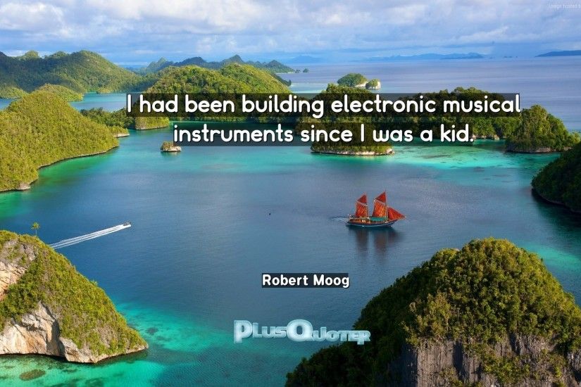 Download Wallpaper with inspirational Quotes- "I had been building  electronic musical instruments since I