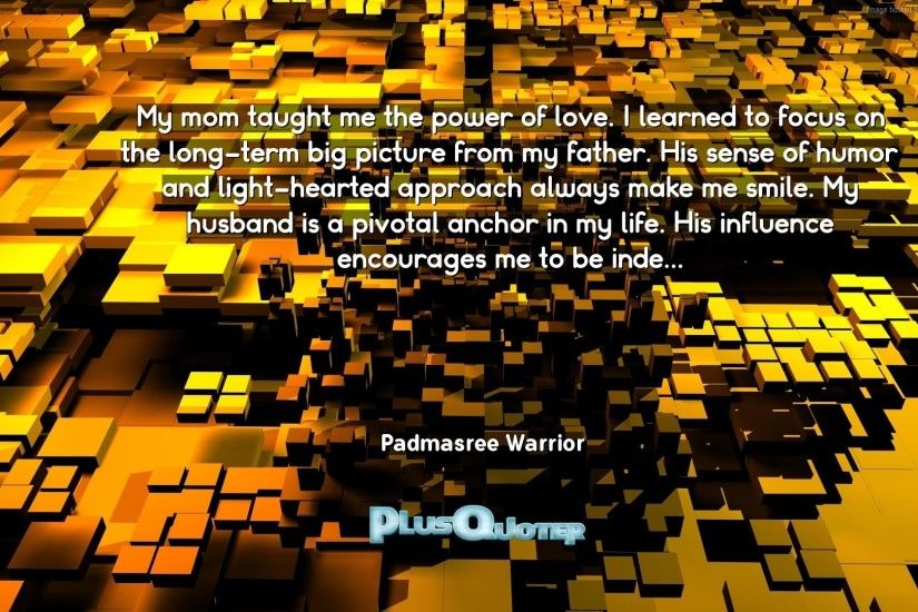 Download Wallpaper with inspirational Quotes- "My mom taught me the power  of love.