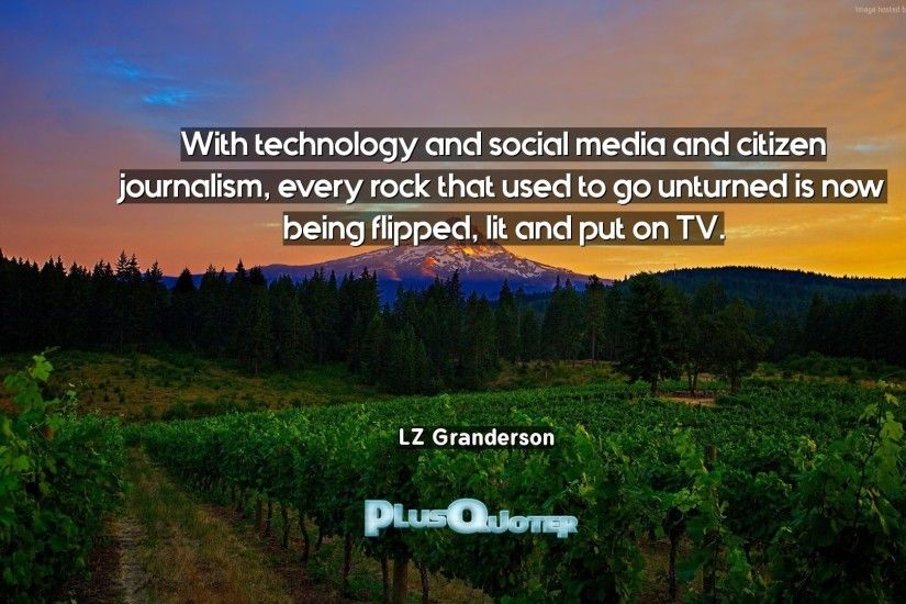 Download Wallpaper with inspirational Quotes- "With technology and social  media and citizen journalism,