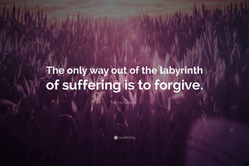 John Green Quote: “The only way out of the labyrinth of suffering is to