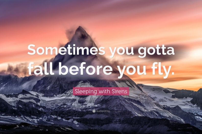 Sleeping with Sirens Quote: “Sometimes you gotta fall before you fly.”