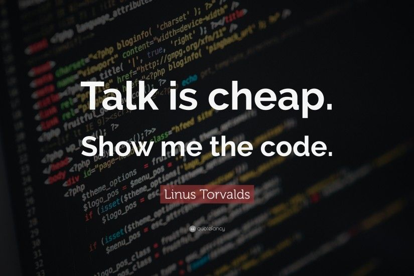 Programming Quotes: “Talk is cheap. Show me the code.” — Linus