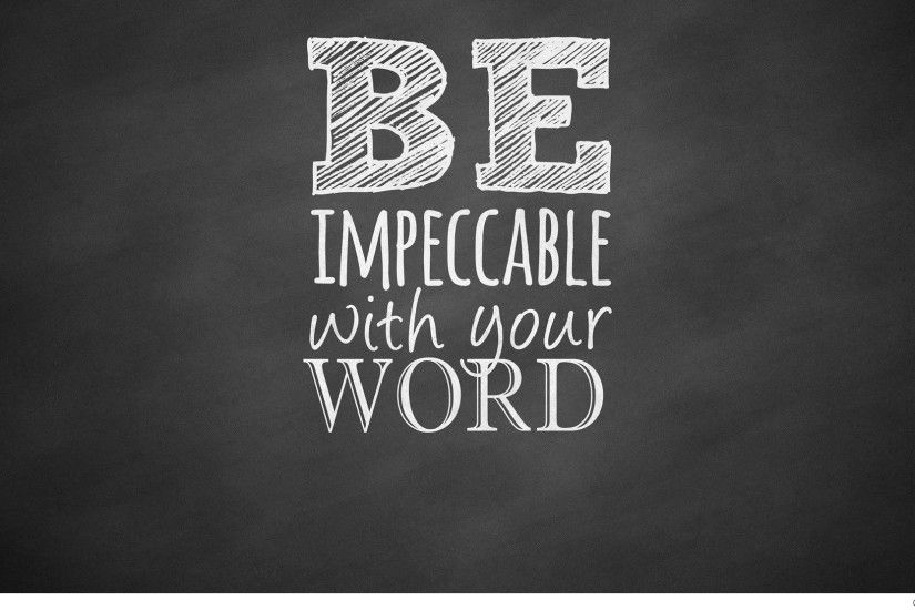 quote-be-impeccable-with-your-word-hd-wallpaper Â·  tumblr_m4wfx0beoh1qcu3tio1_500_large