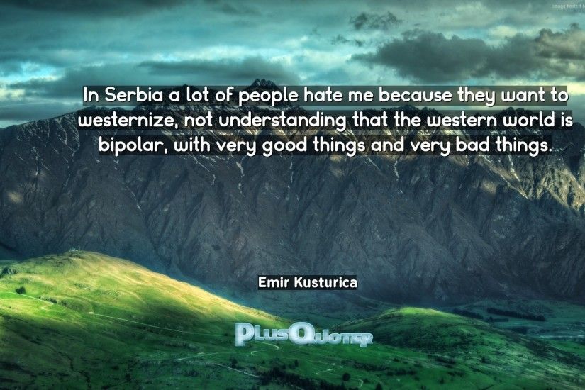 Download Wallpaper with inspirational Quotes- "In Serbia a lot of people  hate me because