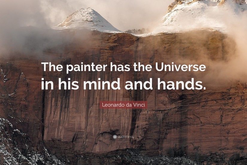 Leonardo da Vinci Quote: “The painter has the Universe in his mind and hands
