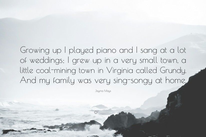 Jayma Mays Quote: “Growing up I played piano and I sang at a lot