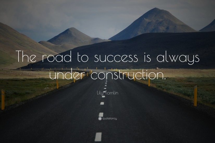 Funny Quotes: “The road to success is always under construction.” — Lily