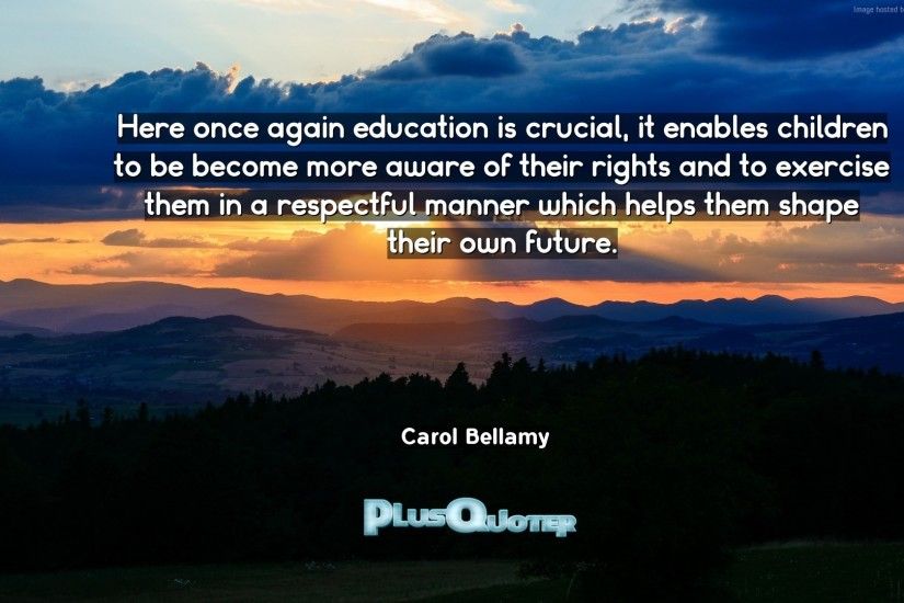 Download Wallpaper with inspirational Quotes- "Here once again education is  crucial, it enables