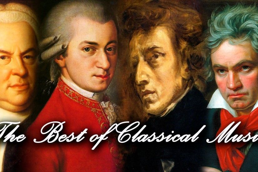 The Best of Classical Music - Mozart, Beethoven, Bach, Chopin.