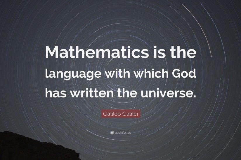Science Quotes: “Mathematics is the language with which God has written the  universe.