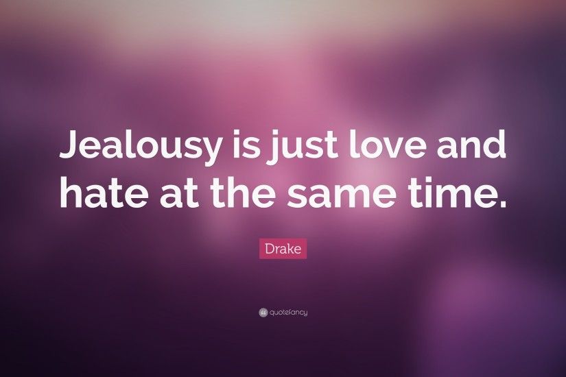Hate Quotes: “Jealousy is just love and hate at the same time.”