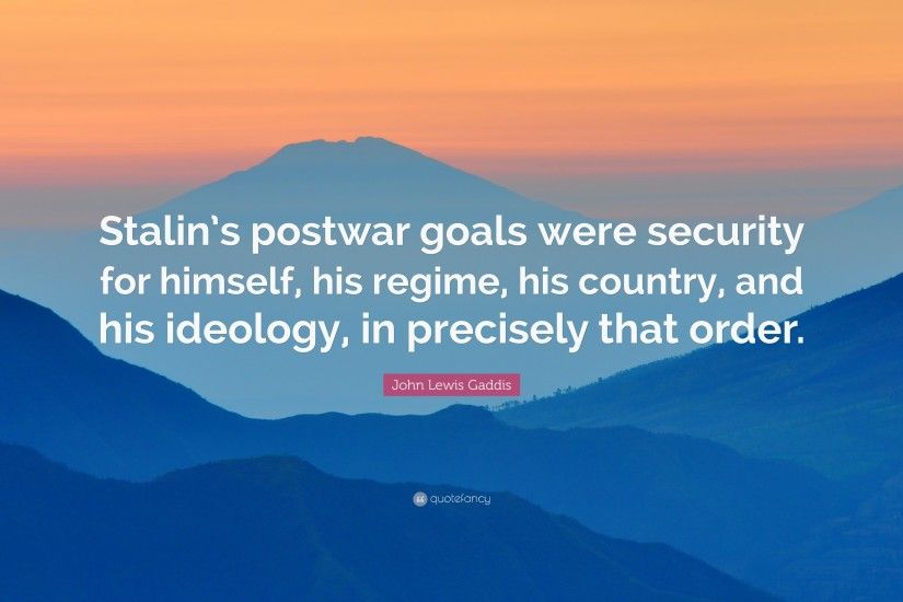 John Lewis Gaddis Quote: “Stalin's postwar goals were security for himself,  his regime
