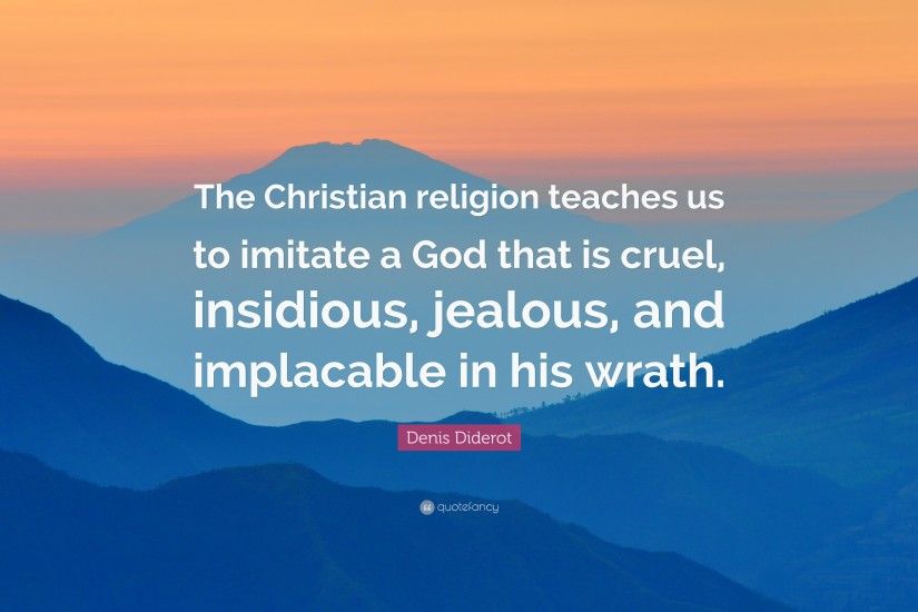 Denis Diderot Quote: “The Christian religion teaches us to imitate a God  that is