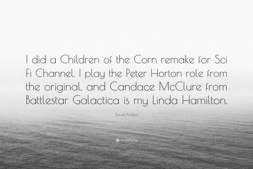 David Anders Quote: “I did a Children of the Corn remake for Sci Fi