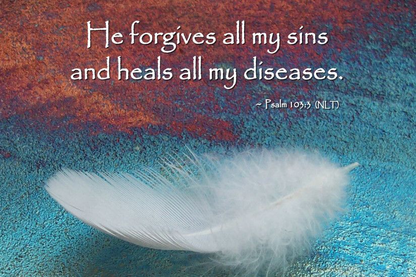 Inspirational Religious Quotes Healing He Forgives All My Sins And Heals  All My Diseases.
