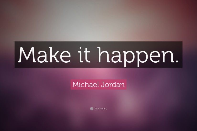 Michael Jordan Quote: “Make it happen.”