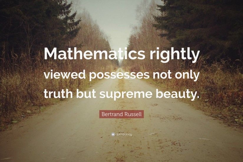 Math Quotes: “Mathematics rightly viewed possesses not only truth but  supreme beauty.”