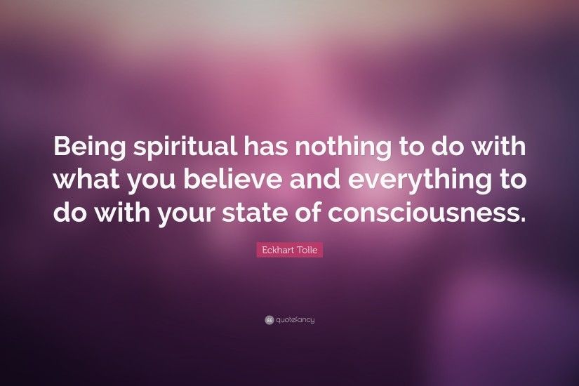 Philosophical Quotes: “Being spiritual has nothing to do with what you  believe and everything
