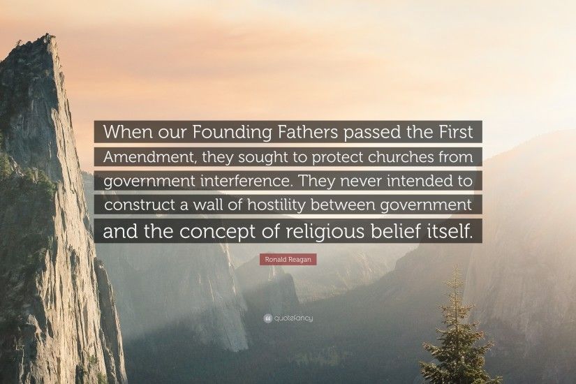 Ronald Reagan Quote: “When our Founding Fathers passed the First Amendment,  they sought