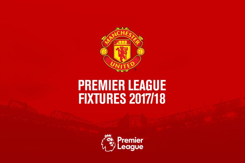 Manchester United Premier League fixtures 2017/18 - Official Manchester  United Website