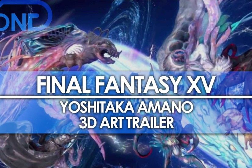 Final Fantasy XV – Yoshitaka Amano “Big Bang” 3D Art released .