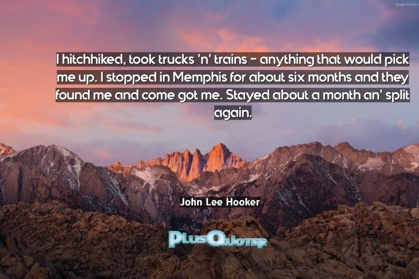 Download Wallpaper with inspirational Quotes- "I hitchhiked, took trucks