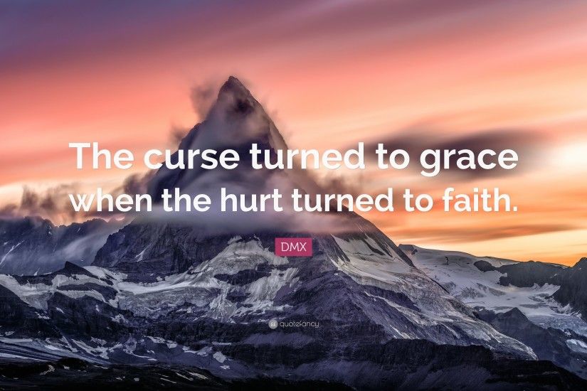 DMX Quote: “The curse turned to grace when the hurt turned to faith.