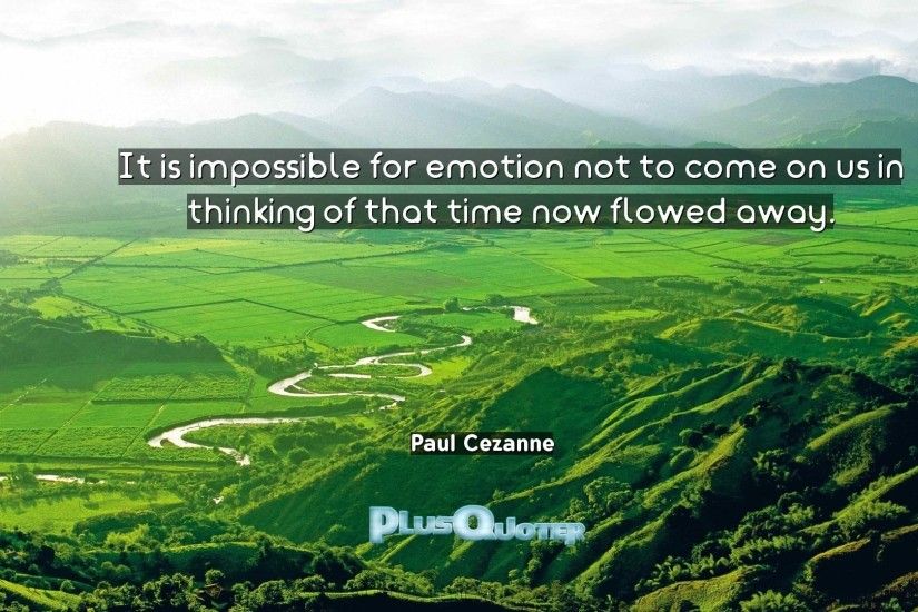 Download Wallpaper with inspirational Quotes- "It is impossible for emotion  not to come on