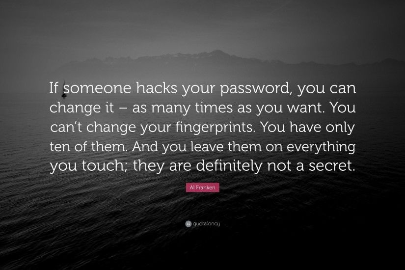 Al Franken Quote: “If someone hacks your password, you can change it –