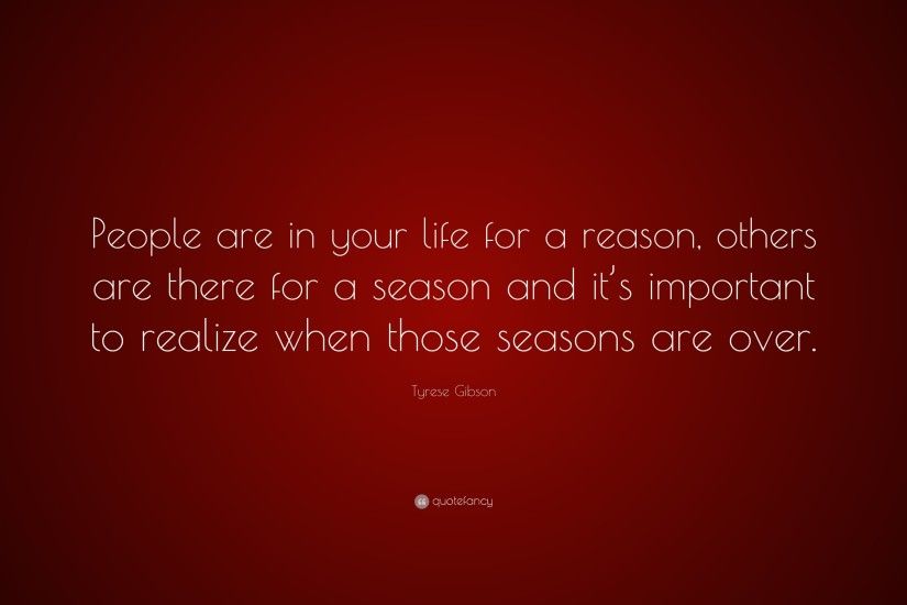 Tyrese Gibson Quote: “People are in your life for a reason, others are